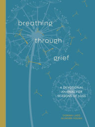 Title: Breathing Through Grief: A Devotional Journal for Seasons of Loss, Author: Dorina Lazo Gilmore-Young