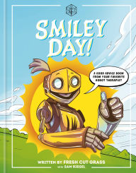 Title: Critical Role: Smiley Day!: A Good Advice Book From Your Favorite Robot Therapist, Author: Sam Riegel