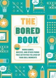 Title: The Bored Book: Word Games, Quizzes, and Other Phone-Free Activities to Liven Up Your Dull Moments--An Activity Book for Adults, Author: Ink & Willow