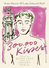 Free to download audiobooks for mp3 300,000 Kisses: Tales of Queer Love from the Ancient World (English Edition) by Seán Hewitt, Luke Edward Hall 9780593582442 FB2