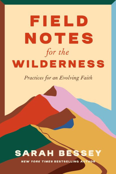 Field Notes for the Wilderness: Practices an Evolving Faith