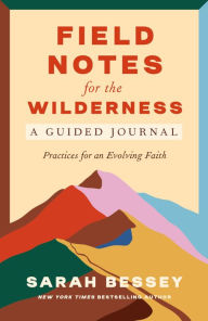 Public domain ebooks free download Field Notes for the Wilderness: A Guided Journal: Practices for an Evolving Faith CHM iBook English version 9780593593707 by Sarah Bessey