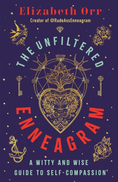 The Unfiltered Enneagram: A Witty and Wise Guide to Self-Compassion