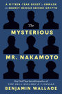 The Mysterious Mr. Nakamoto: A Fifteen-Year Quest for the Secret Genius Behind Crypto