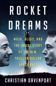 Free a ebooks download Rocket Dreams: Musk, Bezos, and the Inside Story of the New, Trillion-Dollar Space Race  by Christian Davenport 9780593594124
