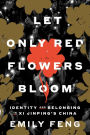 Let Only Red Flowers Bloom: Identity and Belonging in Xi Jinping's China