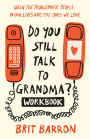 Do You Still Talk to Grandma? Workbook: When the Problematic People in Our Lives Are the Ones We Love