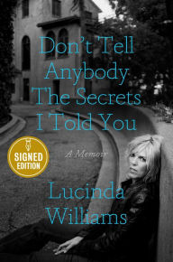 Download kindle books as pdf Don't Tell Anybody the Secrets I Told You by Lucinda Williams, Lucinda Williams