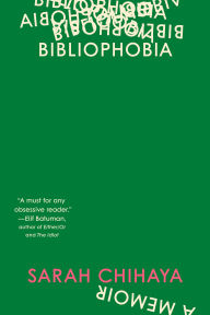 Title: Bibliophobia: A Memoir, Author: Sarah Chihaya