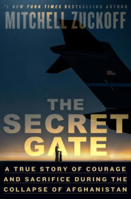 Online electronic books download The Secret Gate: A True Story of Courage and Sacrifice During the Collapse of Afghanistan 9780593594841 by Mitchell Zuckoff, Mitchell Zuckoff