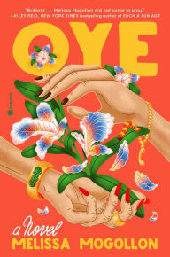 Title: Oye: A Novel, Author: Melissa Mogollon
