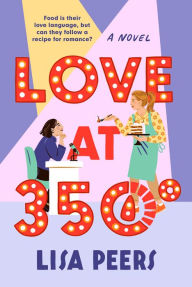 Title: Love at 350°: A Novel, Author: Lisa Peers