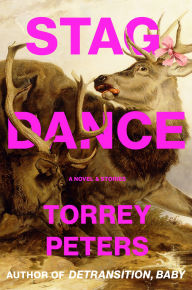 Title: Stag Dance: A Novel & Stories, Author: Torrey Peters