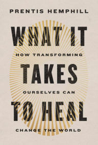 Downloads free books online What It Takes to Heal: How Transforming Ourselves Can Change the World 9780593596838 (English literature) PDB by Prentis Hemphill