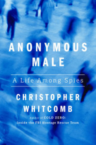 Free download e books Anonymous Male: A Life Among Spies PDF PDB 9780593597002 by Christopher Whitcomb (English Edition)