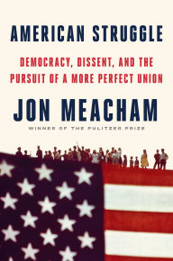 Title: American Struggle: Democracy, Dissent, and the Pursuit of a More Perfect Union, Author: Jon  Meacham