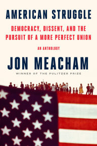 Title: American Struggle: Democracy, Dissent, and the Pursuit of a More Perfect Union: An Anthology, Author: Jon  Meacham