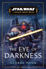Title: The Eye of Darkness (Star Wars: The High Republic), Author: George Mann