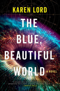 Title: The Blue, Beautiful World: A Novel, Author: Karen Lord