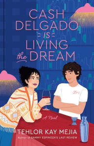 Download books pdf online Cash Delgado Is Living the Dream: A Novel 9780593598795 ePub FB2 by Tehlor Kay Mejia
