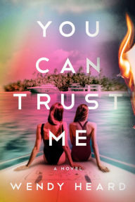 Title: You Can Trust Me: A Novel, Author: Wendy Heard