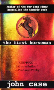 Title: The First Horseman: A Novel of Suspense, Author: John Case