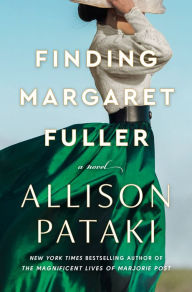 Title: Finding Margaret Fuller: A Novel, Author: Allison Pataki