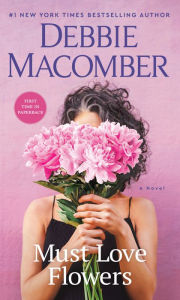 Title: Must Love Flowers: A Novel, Author: Debbie Macomber