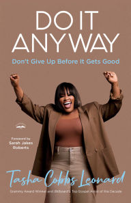 Title: Do It Anyway: Don't Give Up Before It Gets Good, Author: Tasha Cobbs Leonard