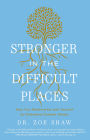 Stronger in the Difficult Places: Heal Your Relationship with Yourself by Untangling Complex Shame