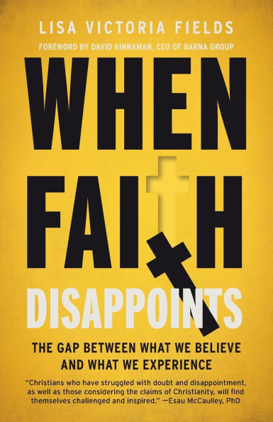 When Faith Disappoints: The Gap Between What We Believe and Experience