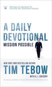 Title: Mission Possible: A Daily Devotional: 365 Days of Inspiration for Pursuing Your God-Given Purpose, Author: Tim Tebow