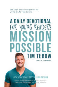 Title: Mission Possible: A Daily Devotional for Young Readers: 365 Days of Encouragement for Living a Life That Counts, Author: Tim Tebow