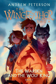 Title: The Warden and the Wolf King: The Wingfeather Saga Book 4, Author: Andrew Peterson