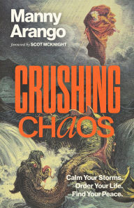 Title: Crushing Chaos: Calm Your Storms. Order Your Life. Find Your Peace., Author: Manny Arango