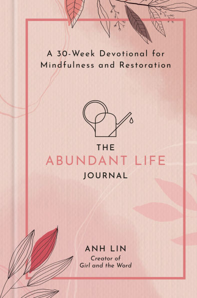 The Abundant Life Journal: A 30-Week Devotional for Mindfulness and Restoration