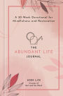 The Abundant Life Journal: A 30-Week Devotional for Mindfulness and Restoration