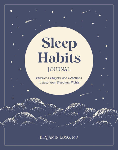 Sleep Habits Journal: Practices, Prayers, and Devotions to Ease Your Sleepless Nights