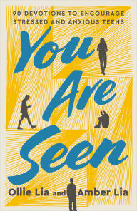 Title: You Are Seen: 90 Devotions to Encourage Stressed and Anxious Teens: A Teen Devotional, Author: Ollie Lia