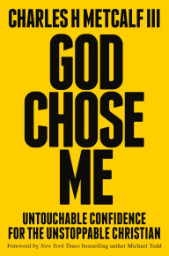 Free audiobook downloads God Chose Me: Untouchable Confidence for the Unstoppable Christian by Charles Henry Metcalf III, Michael Todd 9780593603185 ePub CHM English version