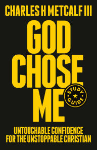 Free downloads of books in pdf God Chose Me Study Guide: Untouchable Confidence for the Unstoppable Christian