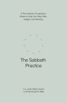 Alternative view 1 of The Sabbath Practice: A Four-Session Companion Guide to Help You Stop, Rest, Delight, and Worship