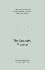 The Sabbath Practice: A Four-Session Companion Guide to Help You Stop, Rest, Delight, and Worship