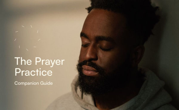 The Prayer Practice: A Four-Session Guide to Praying as Jesus Prayed