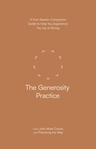 Title: The Generosity Practice: A Four-Session Companion Guide to Help You Experience the Joy of Giving, Author: John Mark Comer