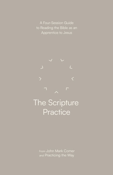 the Scripture Practice: A Four-Session Guide to Reading Bible as an Apprentice Jesus