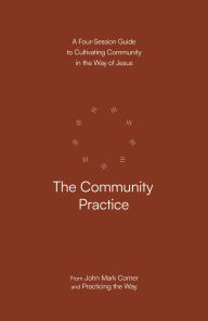 Pdf book downloader free download The Community Practice: A Four-Session Guide to Cultivating Community in the Way of Jesus 9780593603383 ePub PDB iBook in English by John Mark Comer, Practicing the Way