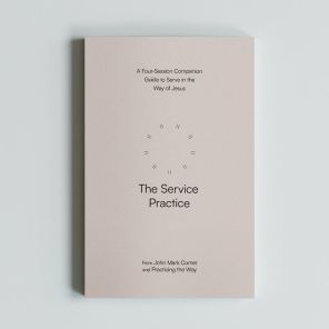 The Service Practice: A Four-Session Guide to Serve in the Way of Jesus