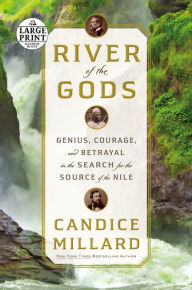 River of the Gods: Genius, Courage, and Betrayal in the Search for the Source of the Nile