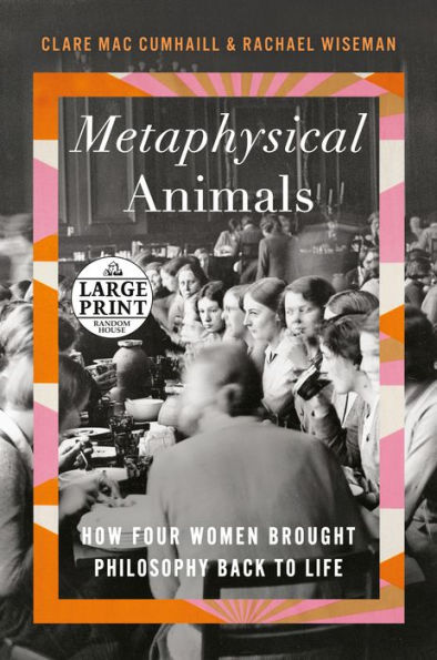 Metaphysical Animals: How Four Women Brought Philosophy Back to Life